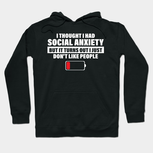 I Thought I Had Social Anxiety But It Turns Out I Just Don't Like People Hoodie by printalpha-art